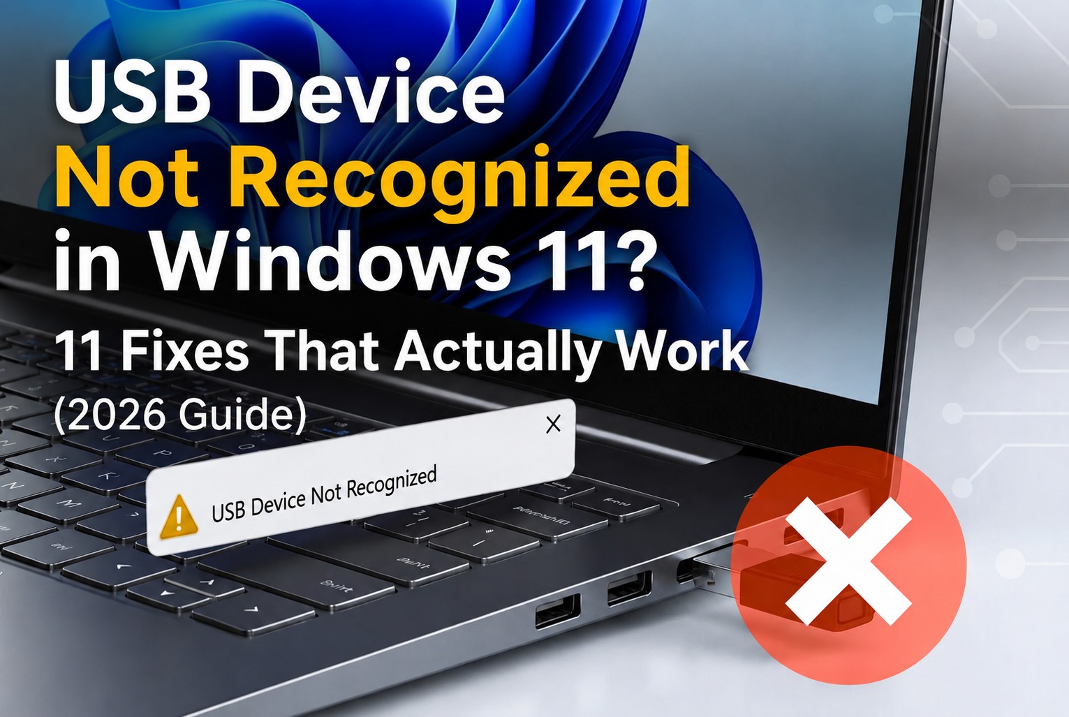 Laptop screen showing a Windows 11 background and text reading 'USB Device Not Recognized in Windows 11? 11 Fixes That Actually Work.' A digital error notification pops up over the keyboard, and a red circle with a white 'X' overlays a USB drive plugged into the side port.